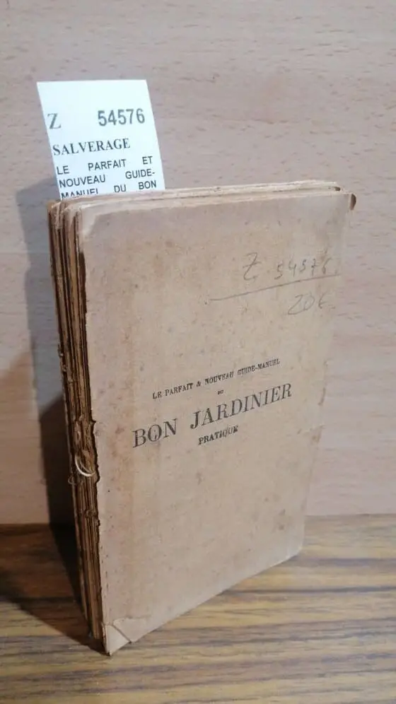 LE PARFAIT ET NOUVEAU GUIDE-MANUEL DU BON JARDINER PRATIQUE. TRAITE COMPLET DE JARDINAGE … Le jardin potager – Le jardin fruitier – Le jardin fleuriste … par M. de —