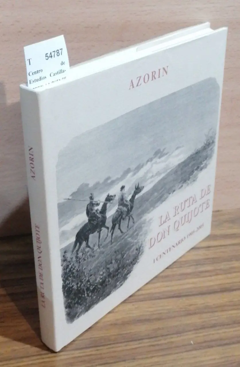 AZORIN, LA RUTA DE DON QUIJOTE. I CENTENARIO 1905-2005