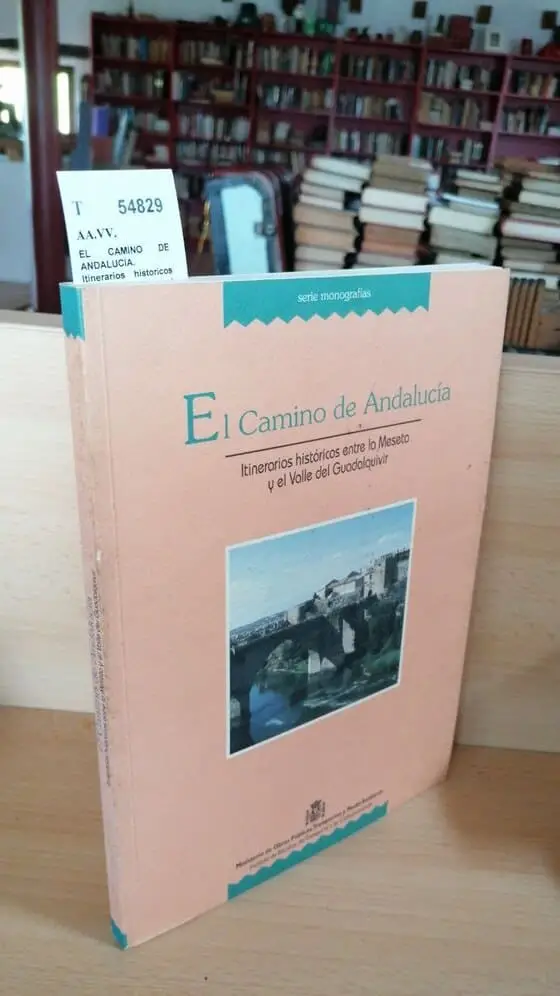 EL CAMINO DE ANDALUCIA. Itinerarios historicos entre la Meseta y el Valle del Guadalquivir