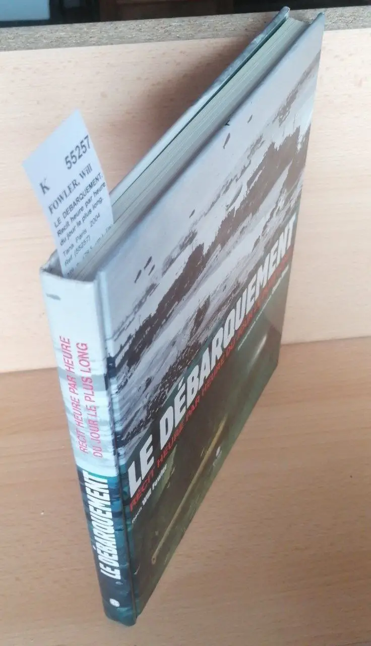 LE DEBARQUEMENT. Recit heure par heure du jour le plus long.