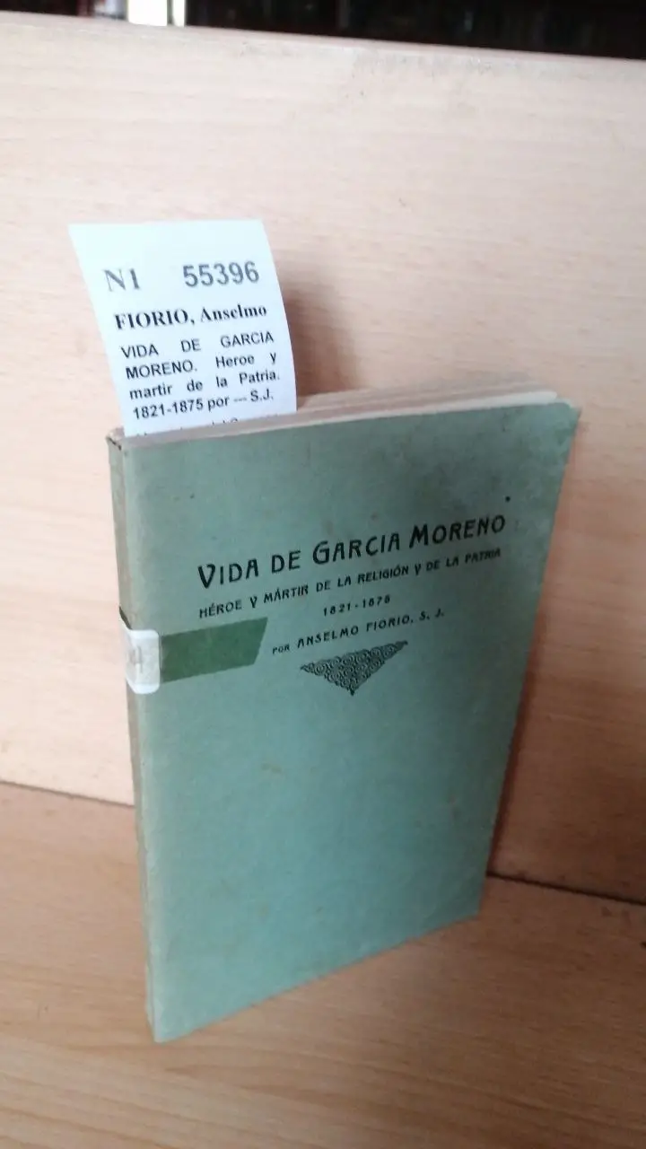 VIDA DE GARCIA MORENO. Heroe y martir de la Patria. 1821-1875 por — S.J.