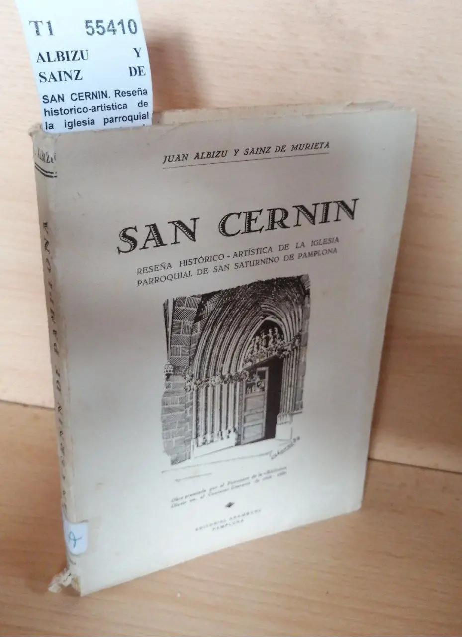 SAN CERNIN. Reseña historico-artistica de la iglesia parroquial de San Saturnino de Pamplona.
