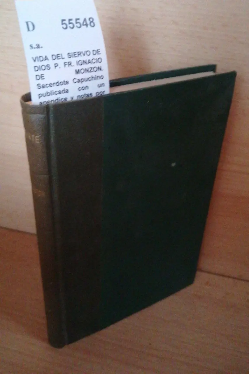 VIDA DEL SIERVO DE DIOS P. FR. IGNACIO DE MONZON. Sacerdote Capuchino publicada con un apendice y notas por un religioso de la misma orden.