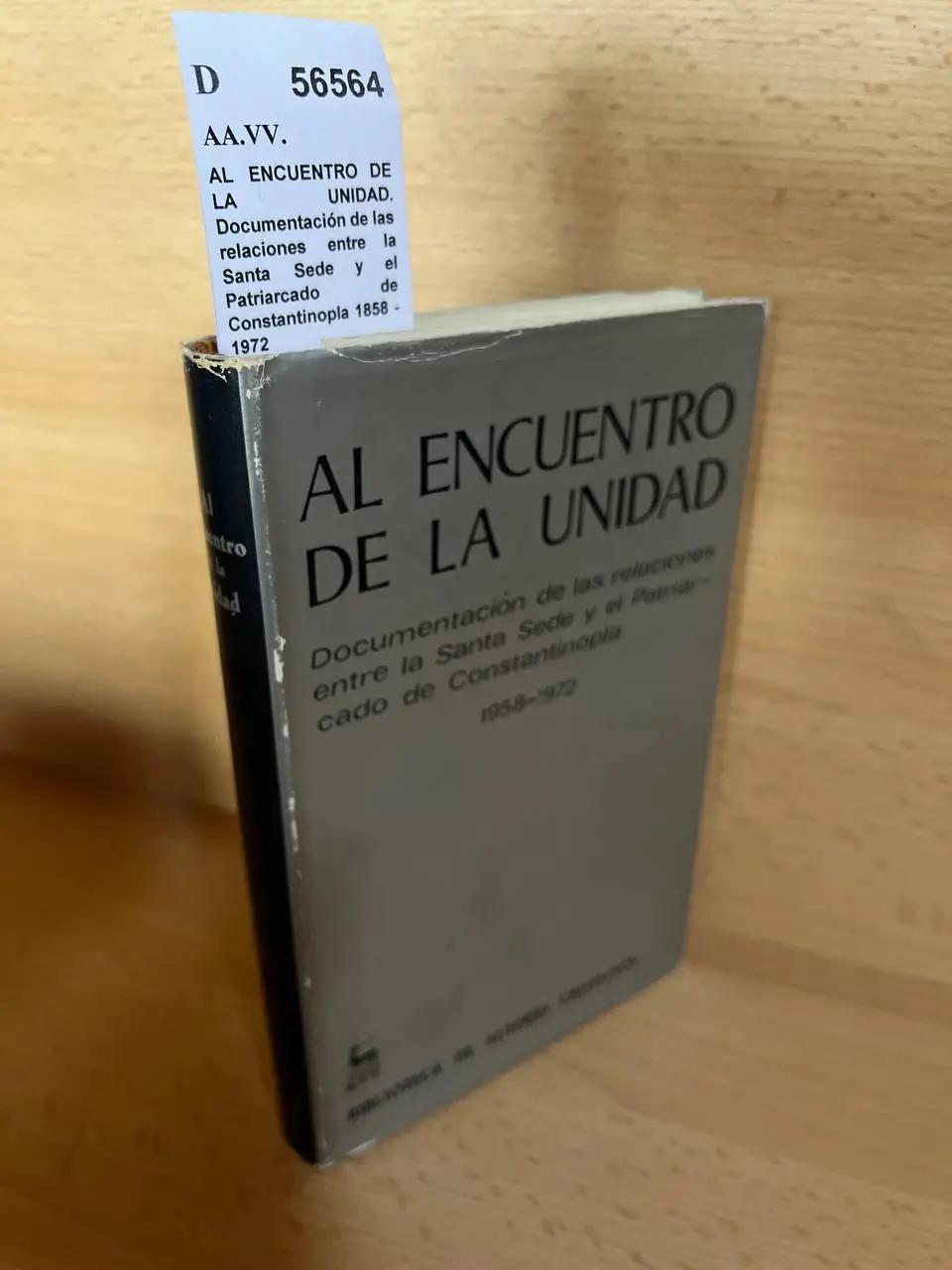 AL ENCUENTRO DE LA UNIDAD. Documentación de las relaciones entre la Santa Sede y el Patriarcado de Constantinopla 1858 – 1972