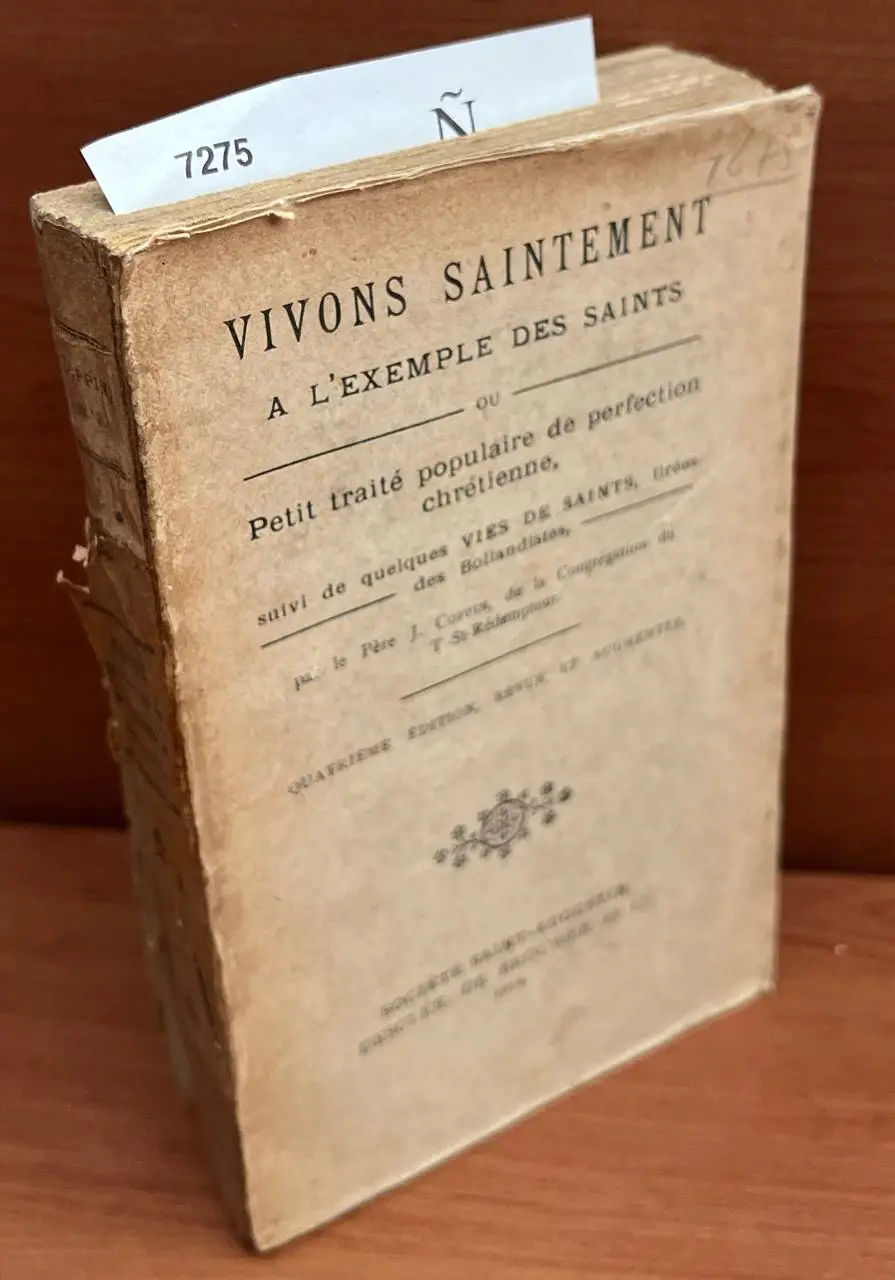 Vivons saintement a lexemple des saints ou Petit traité populaire de perfection chrétienne, suivi de quelques vies de saints, tirées des Bollandistes, par le Père —.