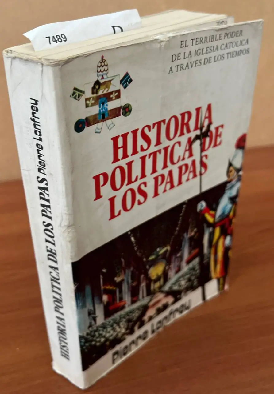 Historia politica de los papas. El terrible poder de la iglesia catolica a traves de los tiempos.