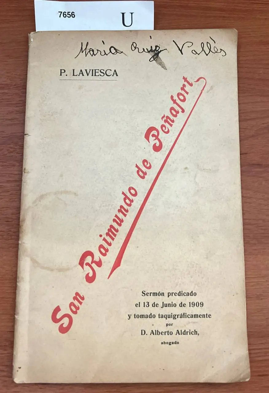Panegírico de San Raimundo de Peñafort. pronunciado el 13 de junio de 1909 por el M.R.P. Predicador General —, O.P. con motivo de la inauguración del altar erigido por subscripción de los Abogados de Barcelona, en la iglesia de los PP. Dominicos.