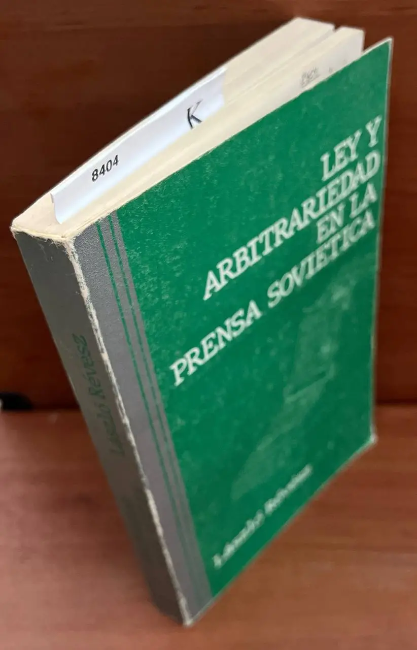 Ley y arbitrariedad en la prensa soviética. Estudio jurídico y político de la Prensa.