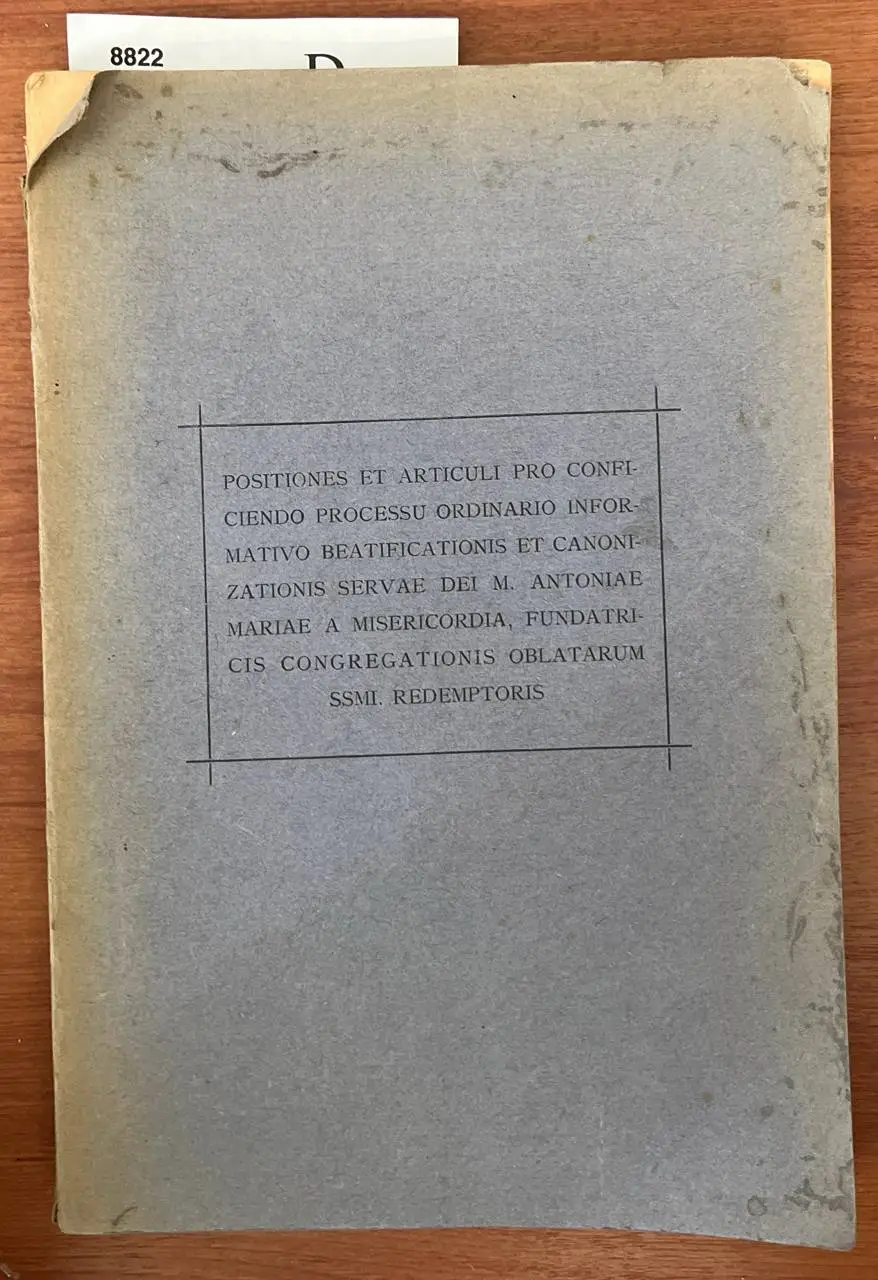 Positiones et articuli pro conficiendo processu ordinario informativo beatificationis et canonizationis servae dei M. Antoniae Mariae a Misericordia, fundatricis congregationis oblatarum SSMI. Redemptoris.