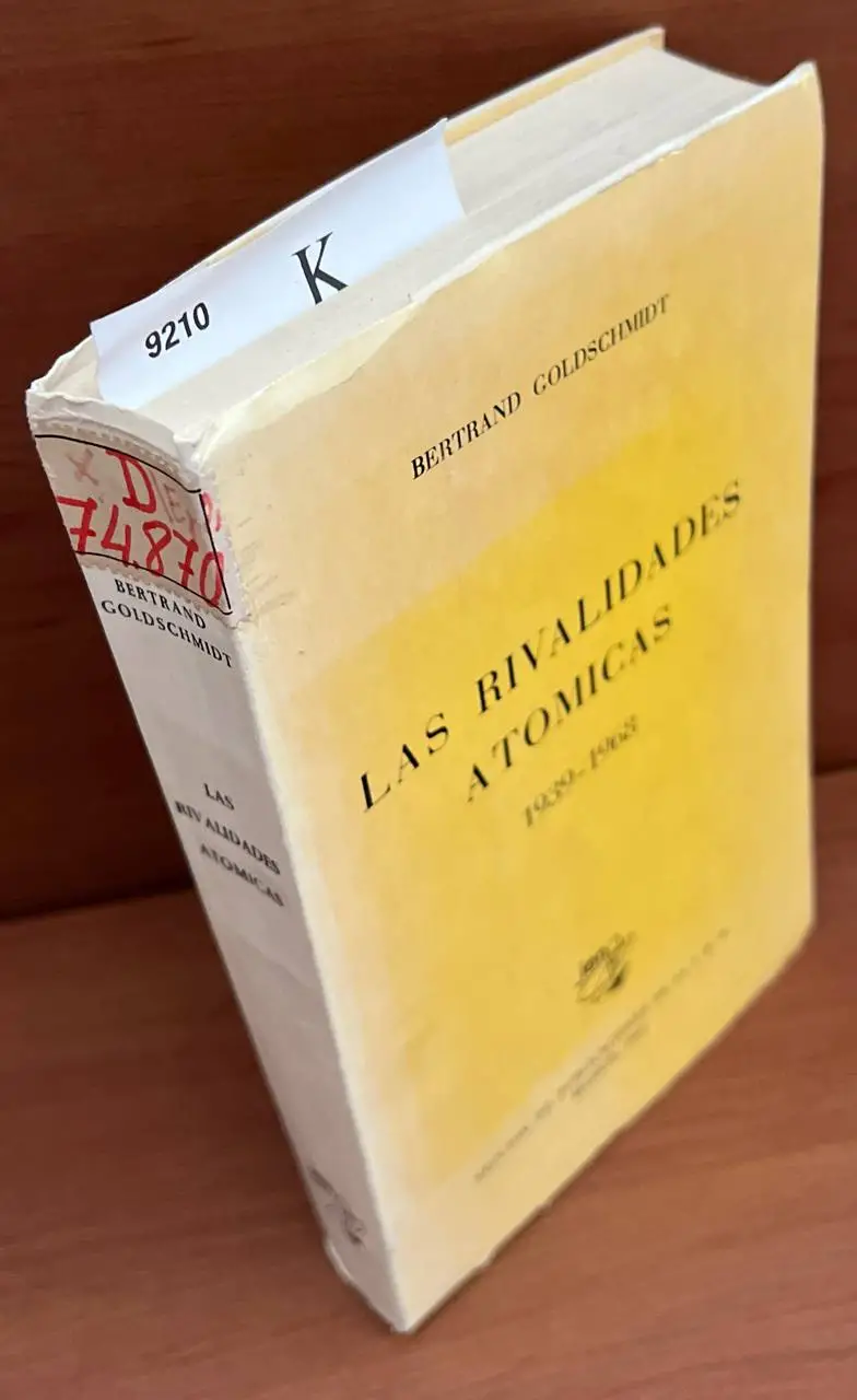 Las rivalidades atómicas : 1939-1968 / Bertrand Goldschmidt ; traducido por Maria Ignacia Sanz Dominguez
